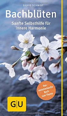 Bach-Blüten: Sanfte Selbsthilfe für innere Harmonie (GU Gesundheits-Kompasse)