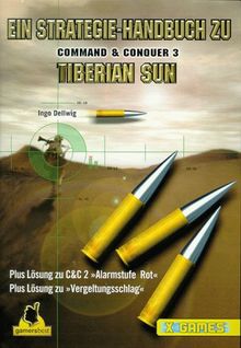 Ein Strategie-Handbuch zu Command & Conquer 3 Tiberian Sun: Plus Lösungen zu C&C 2 "Alarmstufe Rot" und "Vergeltungsschlag" (X-Games)