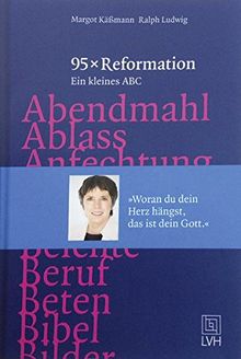 95 x Reformation: Ein kleines Abc