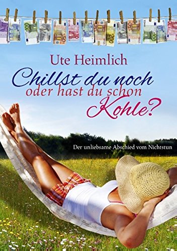 Chillst du noch oder hast du schon Kohle?: Der unliebsame Abschied vom Nichtstun