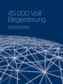 45.000 Volt Begeisterung: Die hochspannende Geschichte der Baur Prüf- und Messtechnik