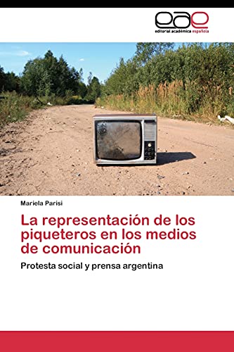 La representación de los piqueteros en los medios de comunicación: Protesta social y prensa argentina