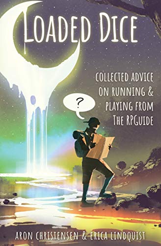 Aron Christensen Loaded Dice, Collected Advice On Running And Playing From The RPGuide (My Storytelling Guides, Band 4)