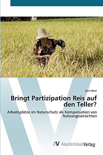 Bringt Partizipation Reis auf den Teller?: Arbeitsplätze im Naturschutz als Kompensation von Nutzungsverzichten