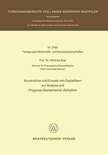 Konstruktion und Einsatz von Digitalfiltern zur Analyse und Prognose ökonomischer Zeitreihen (Forschungsberichte des Landes Nordrhein-Westfalen)