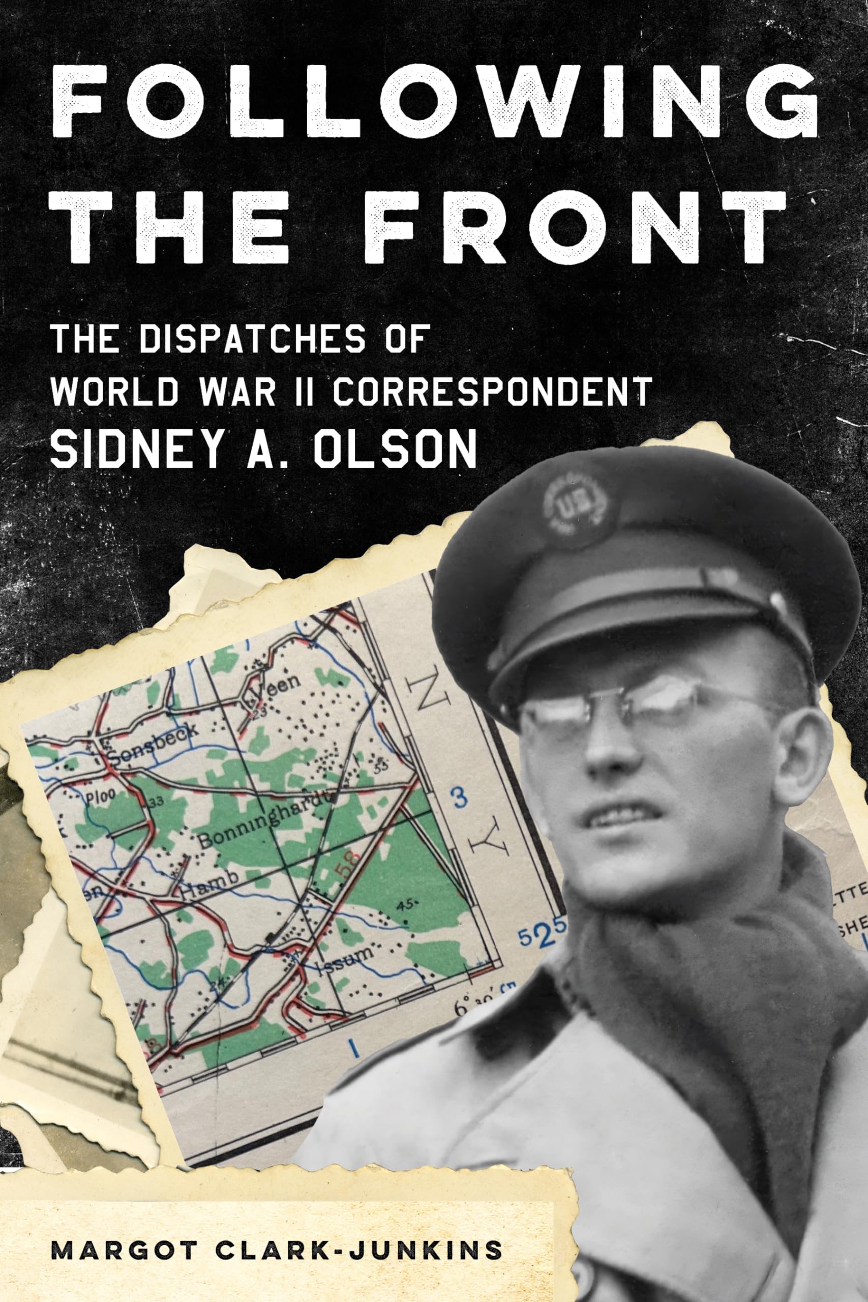 Following the Front: The Dispatches of World War II Correspondent Sidney A. Olson