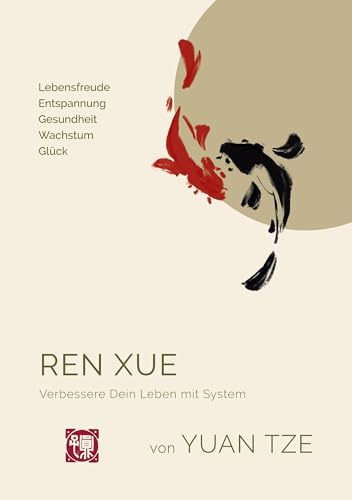 Ren Xue: Verbessere Dein Leben mit System