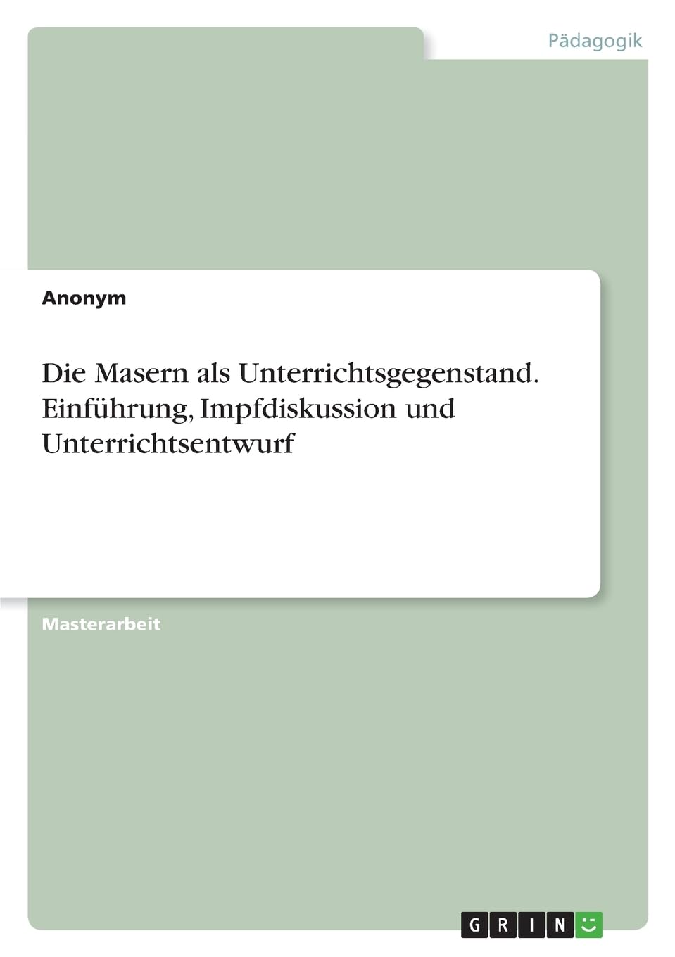 Die Masern als Unterrichtsgegenstand. Einführung, Impfdiskussion und Unterrichtsentwurf