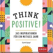 Think Positive!: 365 Inspirationen für ein mutiges Jahr