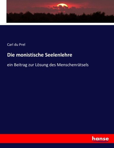Die monistische Seelenlehre: ein Beitrag zur Lösung des Menschenrätsels