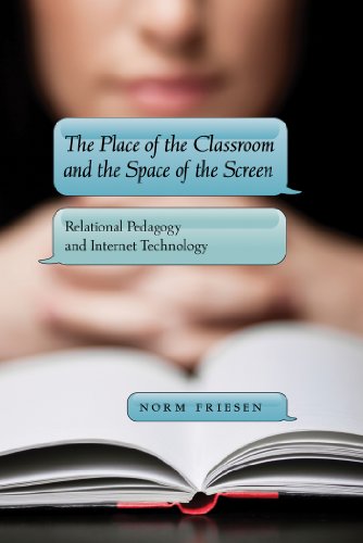The Place of the Classroom and the Space of the Screen: Relational Pedagogy and Internet Technology (New Literacies and Digital Epistemologies)