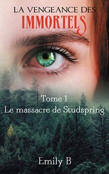 La vengeance des immortels: Tome 1 : Le massacre de Studspring