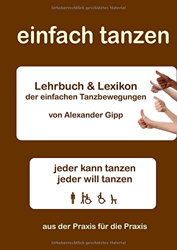 einfach tanzen: Lehrbuch und Lexikon der einfachen Tanzbewegungen - jeder kann tanzen