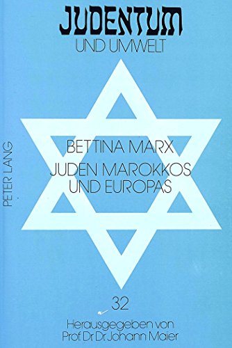 Juden Marokkos und Europas: Das marokkanische Judentum im 19. Jahrhundert und seine Darstellung in der zeitgenössischen jüdischen Presse in ... (Judentum und Umwelt /Realms of Judaism)