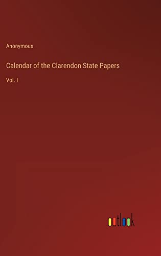 Calendar of the Clarendon State Papers: Vol. I