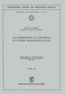 An Introduction to the Design of Pattern Recognition Devices (CISM International Centre for Mechanical Sciences, 83, Band 83)