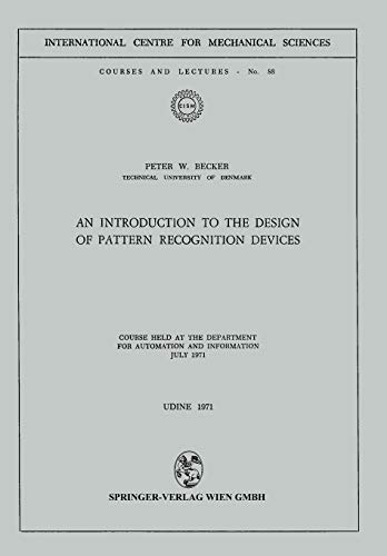 An Introduction to the Design of Pattern Recognition Devices (CISM International Centre for Mechanical Sciences, 83, Band 83)