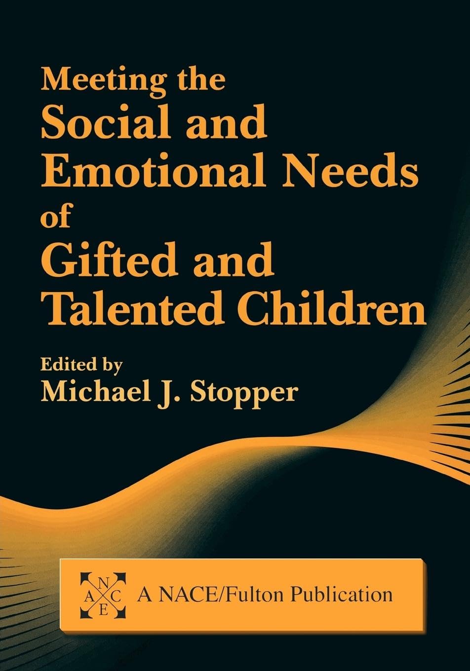 Meeting the Social and Emotional Needs of Gifted and Talented Children (Nace/Fulton Publication)