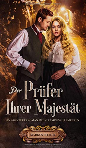 Der Prüfer Ihrer Majestät: Ein Abenteuerroman mit Steampunk Elementen