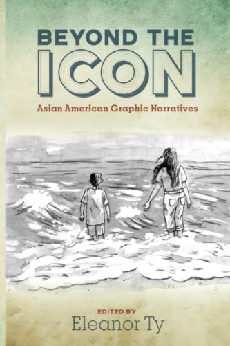Beyond the Icon: Asian American Graphic Narratives (Studies in Comics and Cartoons)