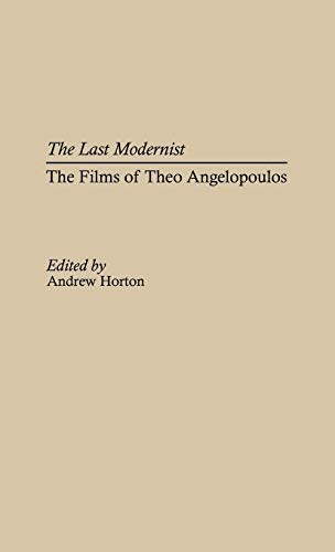 The Last Modernist: The Films of Theo Angelopoulos (Contributions to the Study of Popular Culture)