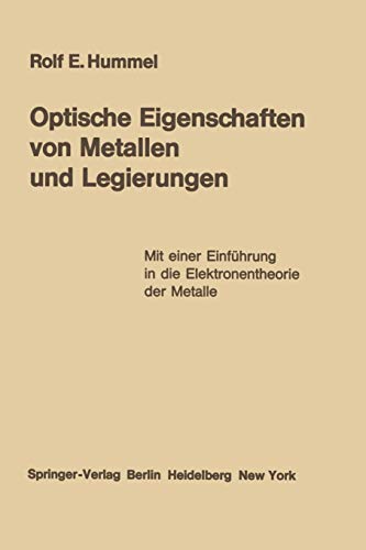 Optische Eigenschaften von Metallen und Legierungen: Mit einer Einführung in die Elektronentheorie der Metalle (Reine und angewandte Metallkunde in Einzeldarstellungen, 22, Band 22)