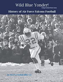 Wild Blue Yonder! History of Air Force Falcons Football (College Football Patriot)