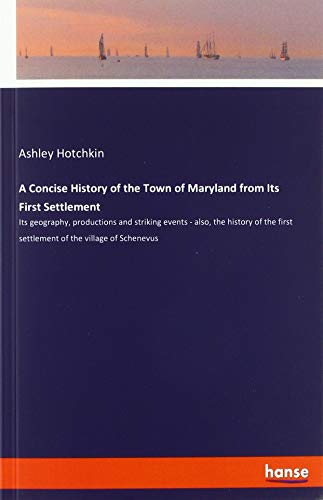 A Concise History of the Town of Maryland from Its First Settlement: Its geography, productions and striking events - also, the history of the first settlement of the village of Schenevus