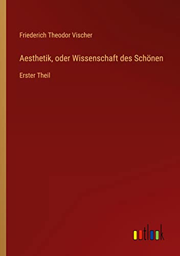 Aesthetik, oder Wissenschaft des Schönen: Erster Theil