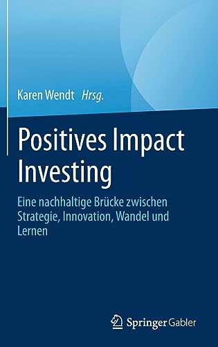 Positives Impact Investing: Eine nachhaltige Brücke zwischen Strategie, Innovation, Wandel und Lernen