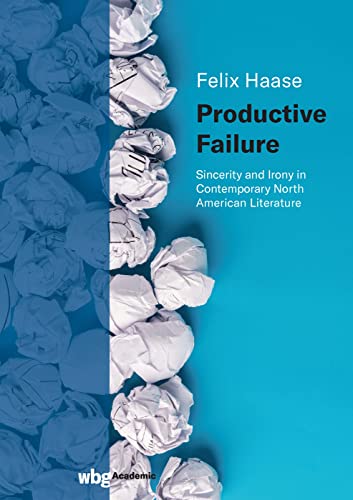 Productive Failure: Sincerity and Irony in Contemporary North American Literature