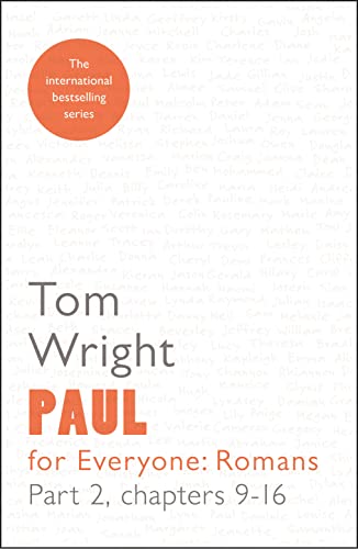 Tom Wright Paul For Everyone, Romans Part 2, Chapters 9-16, Romans Part 2, Romans (For Everyone Series, New Testament)