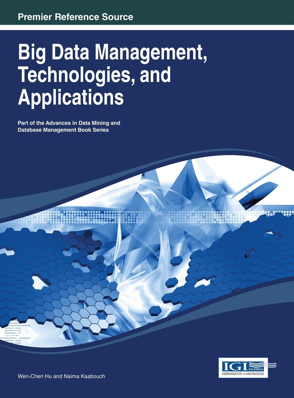 Big Data Management, Technologies, and Applications (Advances in Data Mining and Database Management (Admdm) Book Series)