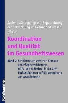 Koordination und Qualität im Gesundheitswesen: Band 2: Schnittstellen zwischen Kranken- und Pflegeversicherung, Hilfs- und Heilmittel in der GKV, Einflussfaktoren auf die Verordnung von Arzneimitteln