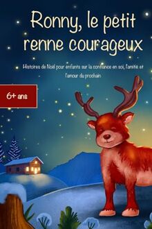 Ronny, le petit renne courageux: Histoires de Noël pour enfants sur la confiance en soi, l'amitié et l'amour du prochain