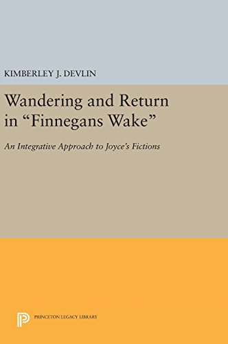 Wandering and Return in Finnegans Wake: An Integrative Approach to Joyce's Fictions (Princeton Legacy Library, Band 1160)