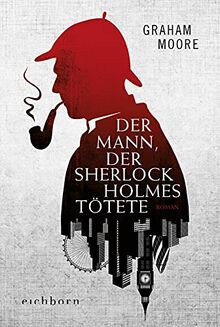 Der Mann, der Sherlock Holmes tötete: Roman