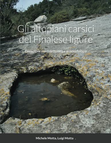Gli altopiani carsici del Finalese ligure: Evoluzione morfotettonica e geomorfologia