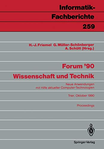Forum '90. Wissenschaft und Technik: Neue Anwendungen mit Hilfe aktueller Computer-Technologien, Trier, 8./9. Oktober 1990. Proceedings ... (Informatik-Fachberichte, 259, Band 259)