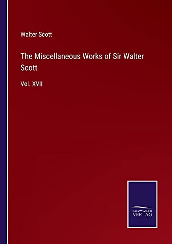 The Miscellaneous Works of Sir Walter Scott: Vol. XVII
