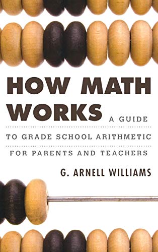 How Math Works: A Guide to Grade School Arithmetic for Parents and Teachers