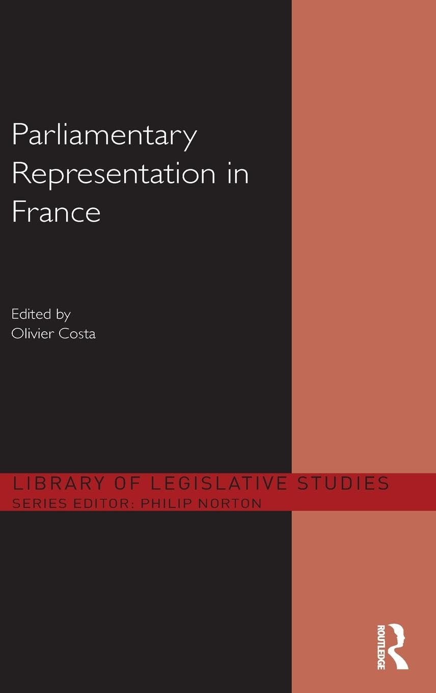 Parliamentary Representation in France (Library of Legislative Studies)