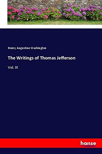 The Writings of Thomas Jefferson: Vol. IX