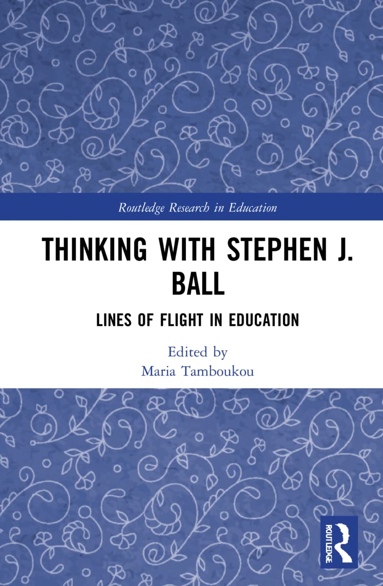Thinking with Stephen J. Ball: Lines of Flight in Education (Routledge Research in Education)