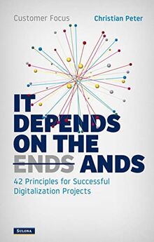 Customer Focus - It Depends on the Ands: 42 Principles for Successful Digitalization Projects