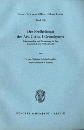 Der Freiheitssatz des Art. 2 Abs. 1 Grundgesetz.: Libertätsrechte und Vermutung für den Kernbereich der Freiheitsrechte. (Schriften Zum Offentlichen Recht, 156)