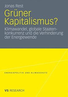 Grüner Kapitalismus?: Klimawandel, globale Staatenkonkurrenz und die Verhinderung der Energiewende (Energiepolitik und Klimaschutz) (German Edition) ... Energy Policy and Climate Protection)