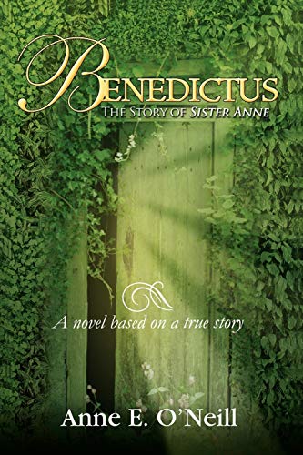 Benedictus: The Story of Sister Anne A novel based on a true story