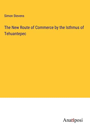 The New Route of Commerce by the Isthmus of Tehuantepec