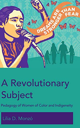A Revolutionary Subject: Pedagogy of Women of Color and Indigeneity (Education and Struggle, Band 10)